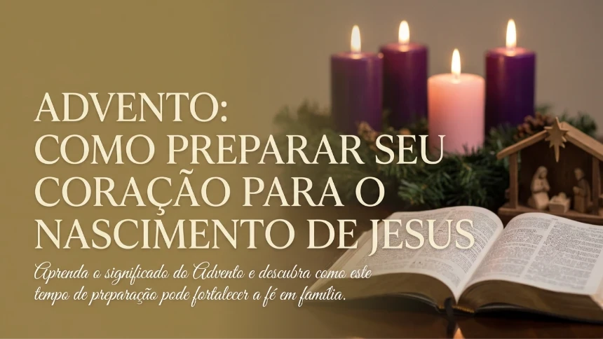 O Advento: Como Preparar o Coração para o Nascimento de Jesus