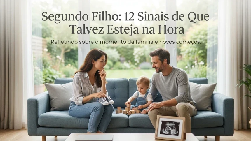 Segundo Filho: 12 Sinais de Que Talvez Esteja na Hora