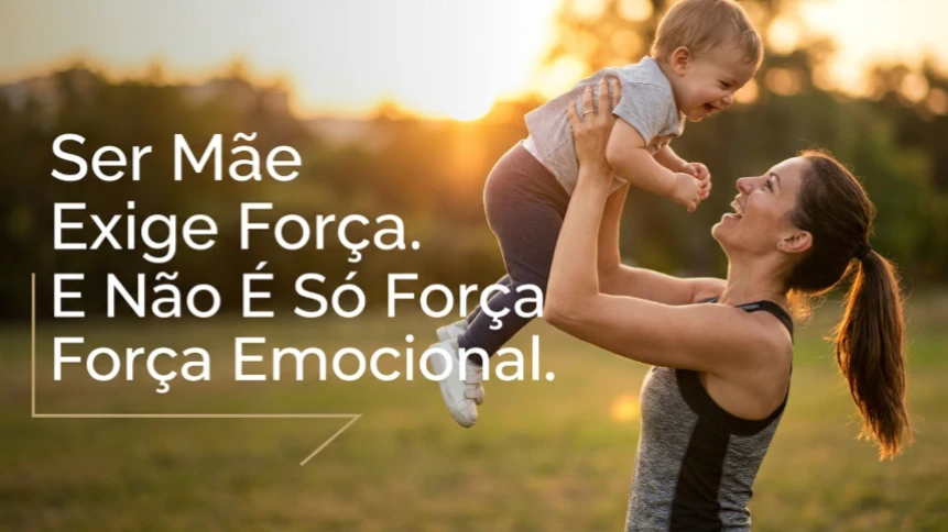 Ser Mãe Exige Força. E Não É Só Força Emocional