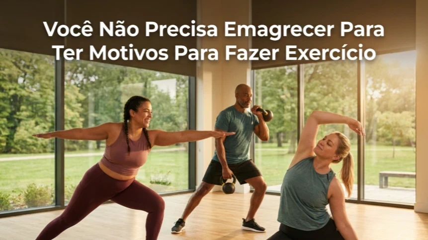 Você Não Precisa Emagrecer Para Ter Motivos Para Se Exercitar