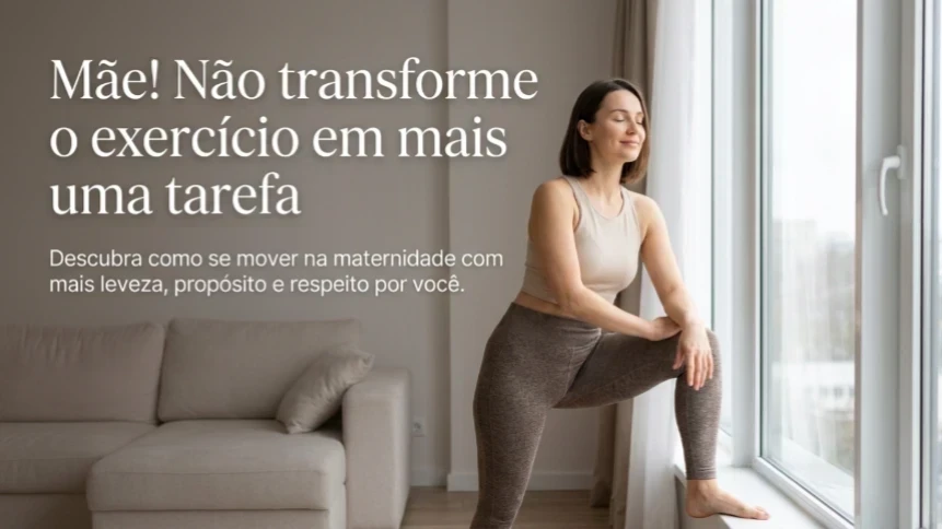 Mamãe! Não transforme o exercício em mais uma cobrança